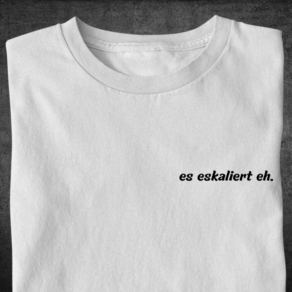 es eskaliert eh - Premium Shirt Unisex Frontprint